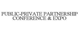 PUBLIC-PRIVATE PARTNERSHIP CONFERENCE & EXPO