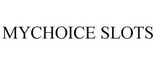 MYCHOICE SLOTS