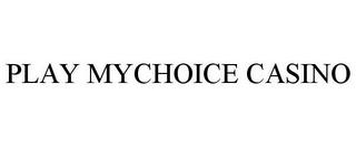 PLAY MYCHOICE CASINO