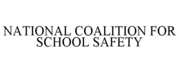 NATIONAL COALITION FOR SCHOOL SAFETY