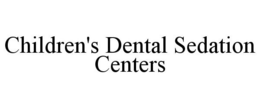 CHILDREN'S DENTAL SEDATION CENTERS