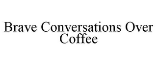 BRAVE CONVERSATIONS OVER COFFEE