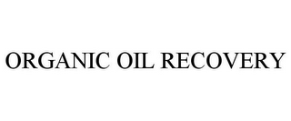 ORGANIC OIL RECOVERY