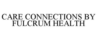 CARE CONNECTIONS BY FULCRUM HEALTH