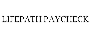 LIFEPATH PAYCHECK