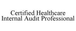 CERTIFIED HEALTHCARE INTERNAL AUDIT PROFESSIONAL