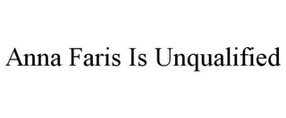 ANNA FARIS IS UNQUALIFIED