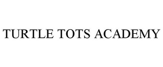 TURTLE TOTS ACADEMY