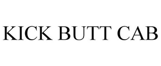 KICK BUTT CAB