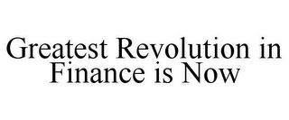 GREATEST REVOLUTION IN FINANCE IS NOW