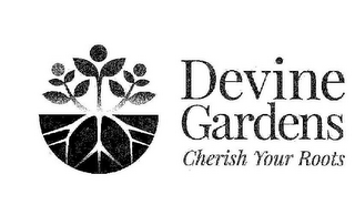 DEVINE GARDENS CHERISH YOUR ROOTS