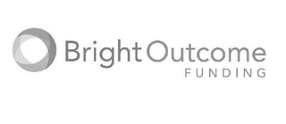 BRIGHT OUTCOME FUNDING