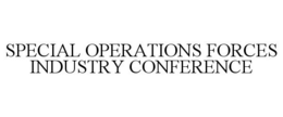 SPECIAL OPERATIONS FORCES INDUSTRY CONFERENCE