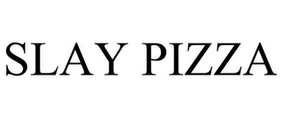 SLAY PIZZA