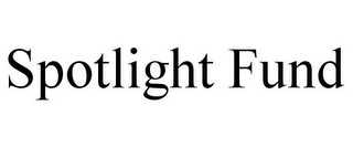 SPOTLIGHT FUND