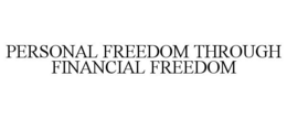 PERSONAL FREEDOM THROUGH FINANCIAL FREEDOM