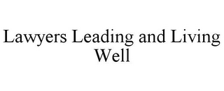 LAWYERS LEADING AND LIVING WELL