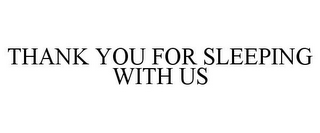 THANK YOU FOR SLEEPING WITH US