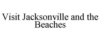 VISIT JACKSONVILLE AND THE BEACHES