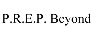 P.R.E.P. BEYOND