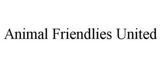 ANIMAL FRIENDLIES UNITED