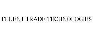 FLUENT TRADE TECHNOLOGIES