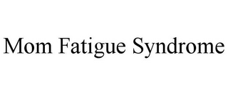 MOM FATIGUE SYNDROME