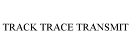 TRACK TRACE TRANSMIT