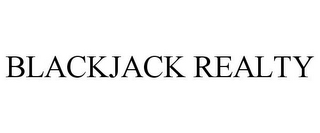 BLACKJACK REALTY