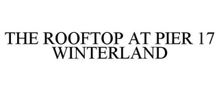 THE ROOFTOP AT PIER 17 WINTERLAND