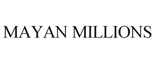 MAYAN MILLIONS