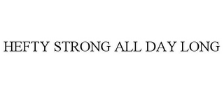 HEFTY STRONG ALL DAY LONG