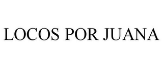 LOCOS POR JUANA