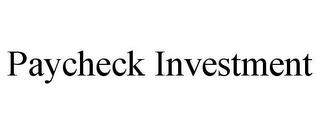 PAYCHECK INVESTMENT