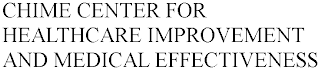 CHIME CENTER FOR HEALTHCARE IMPROVEMENT AND MEDICAL EFFECTIVENESS
