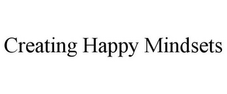 CREATING HAPPY MINDSETS
