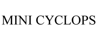MINI CYCLOPS