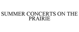 SUMMER CONCERTS ON THE PRAIRIE