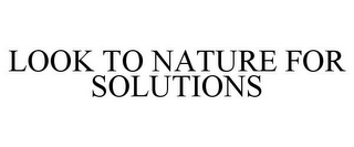 LOOK TO NATURE FOR SOLUTIONS