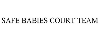 SAFE BABIES COURT TEAM