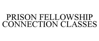 PRISON FELLOWSHIP CONNECTION CLASSES
