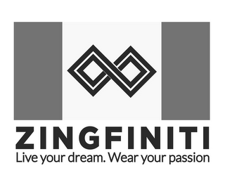 ZINGFINITI LIVE YOUR DREAM. WEAR YOUR PASSION