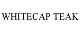WHITECAP TEAK