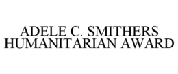 ADELE C. SMITHERS HUMANITARIAN AWARD