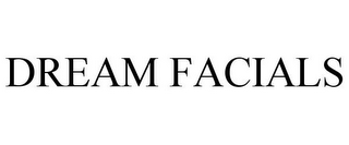 DREAM FACIALS