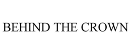 BEHIND THE CROWN