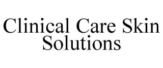 CLINICAL CARE SKIN SOLUTIONS