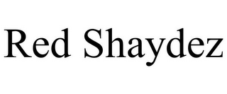 RED SHAYDEZ