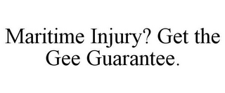 MARITIME INJURY? GET THE GEE GUARANTEE.