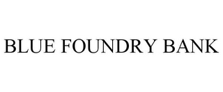 BLUE FOUNDRY BANK